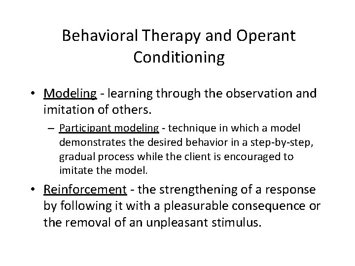 Behavioral Therapy and Operant Conditioning • Modeling - learning through the observation and imitation Behavioral Therapy and Operant Conditioning • Modeling - learning through the observation and imitation