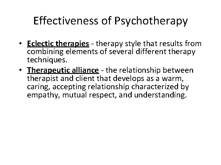 Effectiveness of Psychotherapy • Eclectic therapies - therapy style that results from combining elements Effectiveness of Psychotherapy • Eclectic therapies - therapy style that results from combining elements