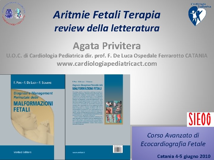 Aritmie Fetali Terapia review della letteratura Agata Privitera U. O. C. di Cardiologia Pediatrica