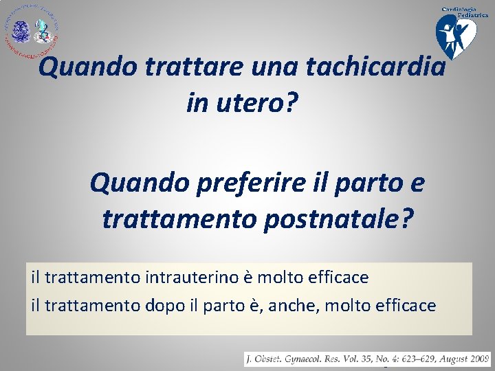 Quando trattare una tachicardia in utero? Quando preferire il parto e trattamento postnatale? il