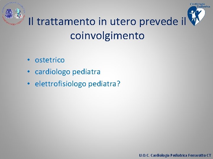 Il trattamento in utero prevede il coinvolgimento • ostetrico • cardiologo pediatra • elettrofisiologo