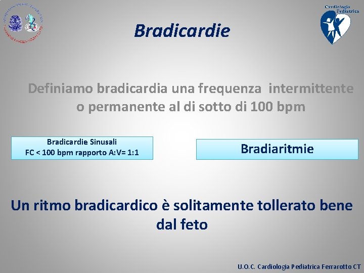 Bradicardie Definiamo bradicardia una frequenza intermittente o permanente al di sotto di 100 bpm