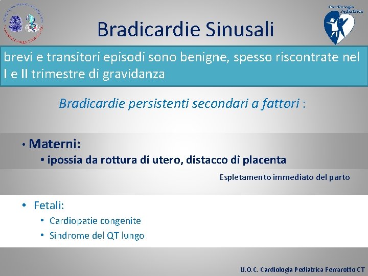 Bradicardie Sinusali brevi e transitori episodi sono benigne, spesso riscontrate nel I e II