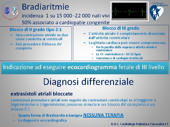 Bradiaritmie incidenza 1 su 15 000– 22 000 nati vivi 50% associato a cardiopatie