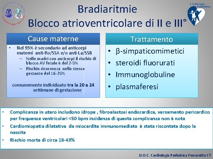 Bradiaritmie Blocco atrioventricolare di II e III° Cause materne • Nel 95% è secondario