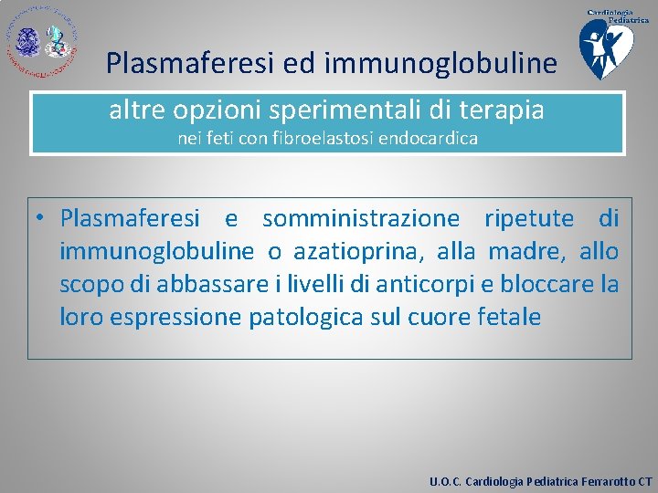 Plasmaferesi ed immunoglobuline altre opzioni sperimentali di terapia nei feti con fibroelastosi endocardica •