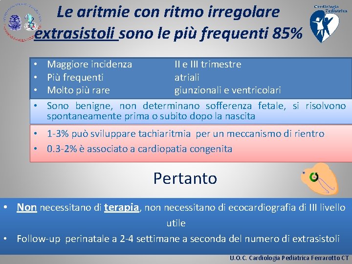 Le aritmie con ritmo irregolare extrasistoli sono le più frequenti 85% • • Maggiore