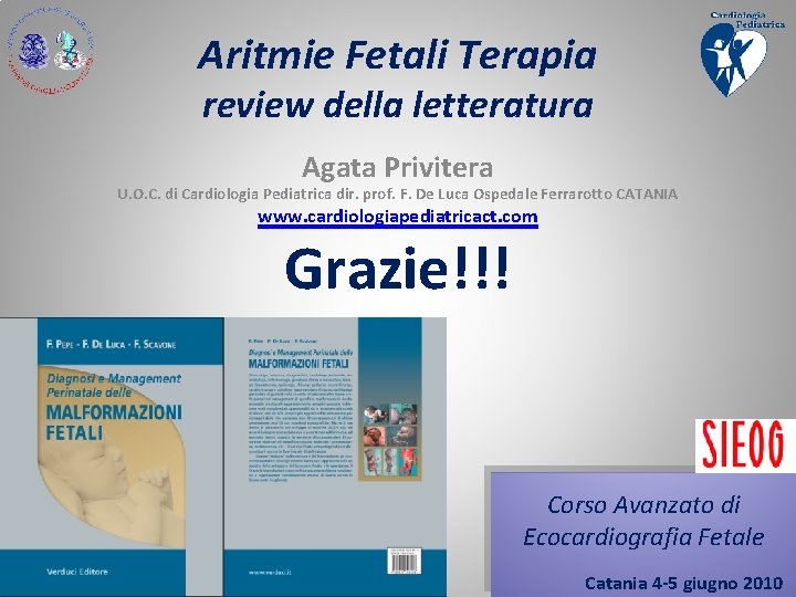 Aritmie Fetali Terapia review della letteratura Agata Privitera U. O. C. di Cardiologia Pediatrica