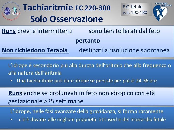 Tachiaritmie FC 220 -300 Solo Osservazione Runs brevi e intermittenti Non richiedono Terapia F.
