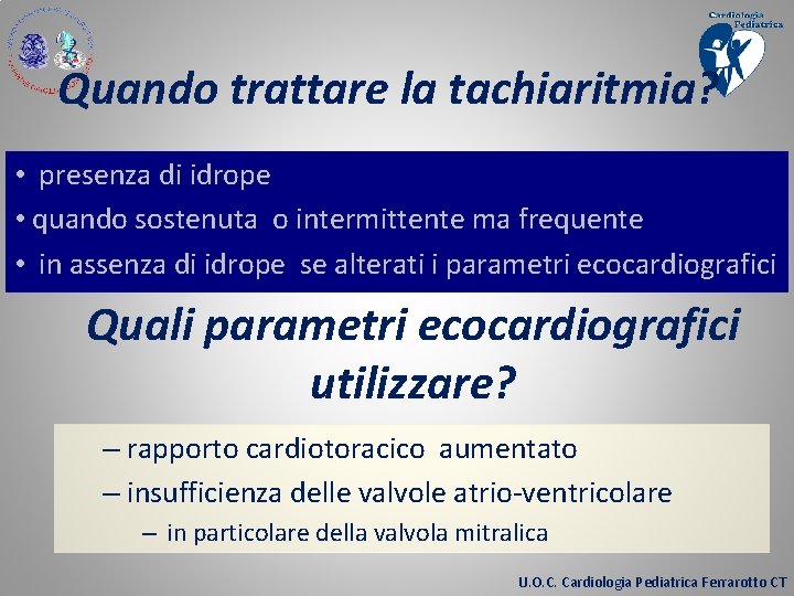 Quando trattare la tachiaritmia? • presenza di idrope • quando sostenuta o intermittente ma