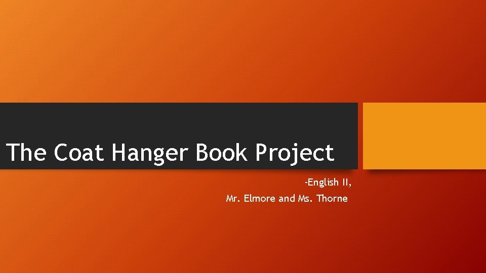 The Coat Hanger Book Project -English II, Mr. Elmore and Ms. Thorne 