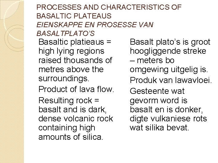 PROCESSES AND CHARACTERISTICS OF BASALTIC PLATEAUS EIENSKAPPE EN PROSESSE VAN BASALTPLATO’S Basaltic platieaus =