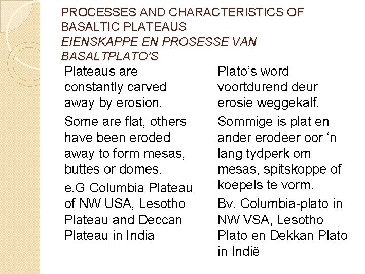 PROCESSES AND CHARACTERISTICS OF BASALTIC PLATEAUS EIENSKAPPE EN PROSESSE VAN BASALTPLATO’S Plateaus are constantly