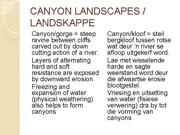 CANYON LANDSCAPES / LANDSKAPPE Canyon/gorge = steep ravine between cliffs carved out by down