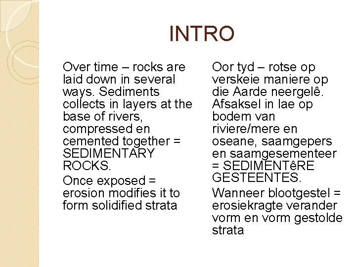 INTRO Over time – rocks are laid down in several ways. Sediments collects in