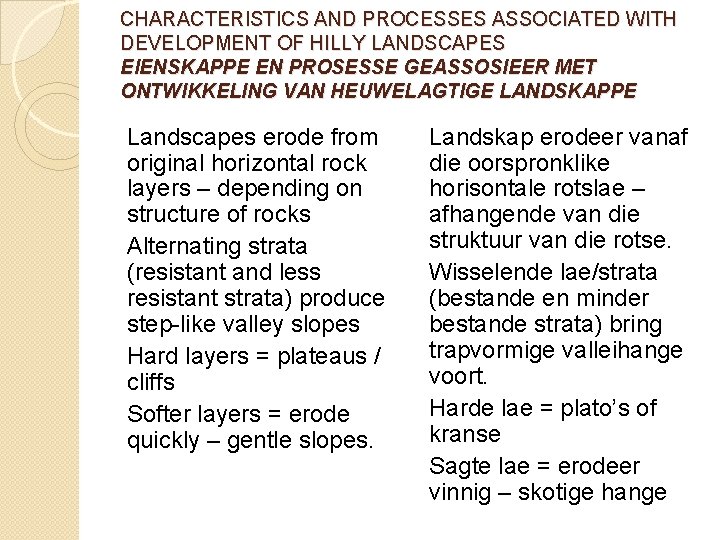 CHARACTERISTICS AND PROCESSES ASSOCIATED WITH DEVELOPMENT OF HILLY LANDSCAPES EIENSKAPPE EN PROSESSE GEASSOSIEER MET