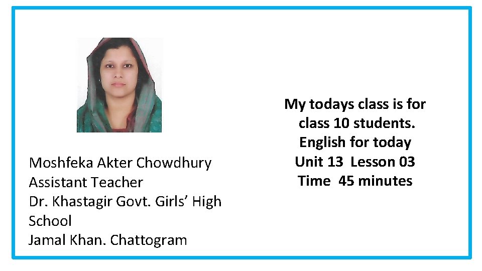 Moshfeka Akter Chowdhury Assistant Teacher Dr. Khastagir Govt. Girls’ High School Jamal Khan. Chattogram