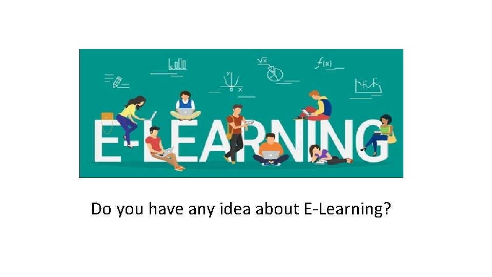 Do you have any idea about E-Learning? 