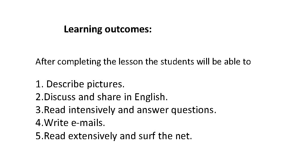 Learning outcomes: After completing the lesson the students will be able to 1. Describe