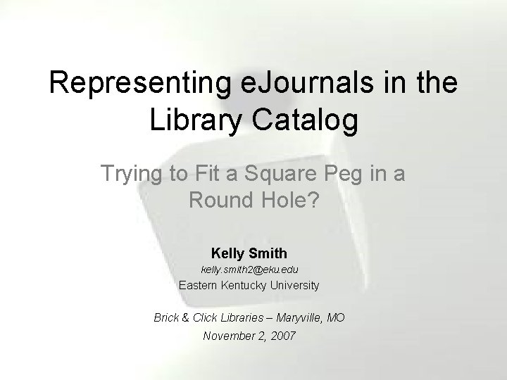 Representing e. Journals in the Library Catalog Trying to Fit a Square Peg in