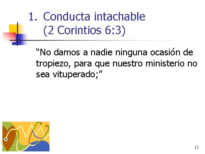 1. Conducta intachable (2 Corintios 6: 3) “No damos a nadie ninguna ocasión de