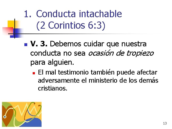 1. Conducta intachable (2 Corintios 6: 3) n V. 3. Debemos cuidar que nuestra