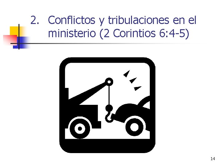 2. Conflictos y tribulaciones en el ministerio (2 Corintios 6: 4 -5) 14 
