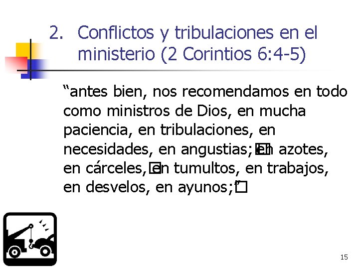 2. Conflictos y tribulaciones en el ministerio (2 Corintios 6: 4 -5) “antes bien,