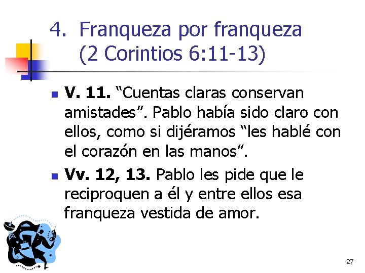 4. Franqueza por franqueza (2 Corintios 6: 11 -13) n n V. 11. “Cuentas