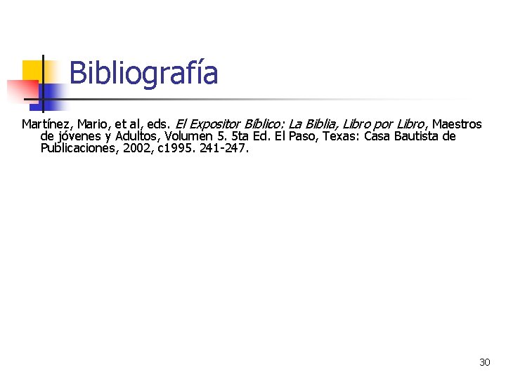 Bibliografía Martínez, Mario, et al, eds. El Expositor Bíblico: La Biblia, Libro por Libro,