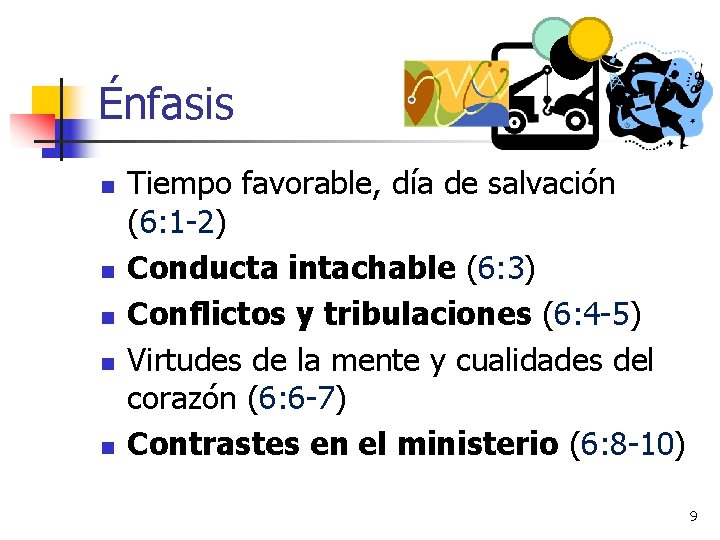 Énfasis n n n Tiempo favorable, día de salvación (6: 1 -2) Conducta intachable