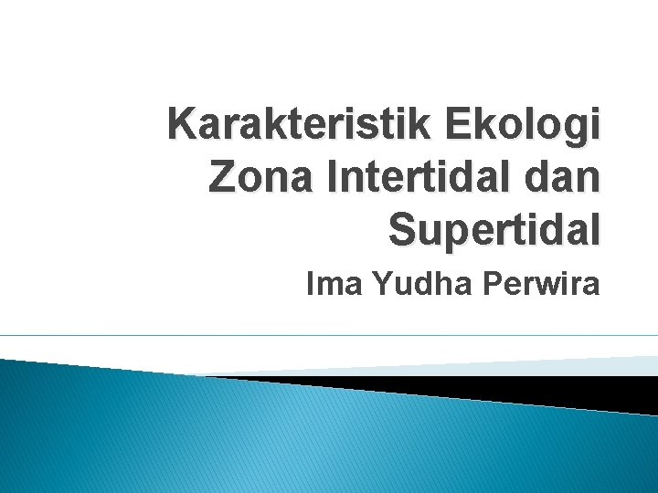 Karakteristik Ekologi Zona Intertidal dan Supertidal Ima Yudha Perwira 