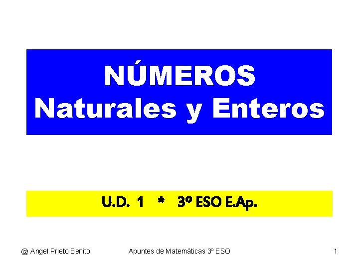 NÚMEROS Naturales y Enteros U. D. 1 * 3º ESO E. Ap. @ Angel