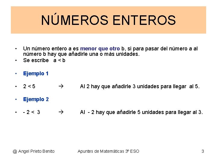 NÚMEROS ENTEROS • • Un número entero a es menor que otro b, si