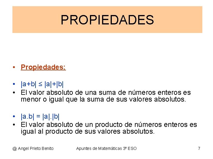 PROPIEDADES • Propiedades: • |a+b| ≤ |a|+|b| • El valor absoluto de una suma