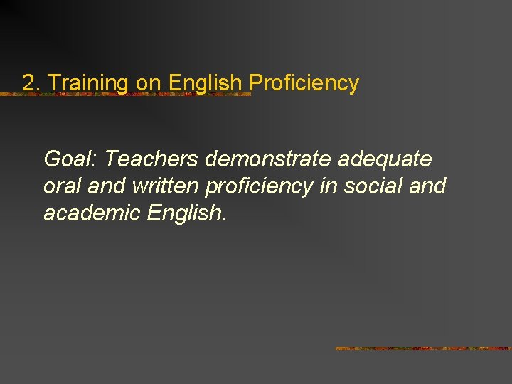 2. Training on English Proficiency Goal: Teachers demonstrate adequate oral and written proficiency in