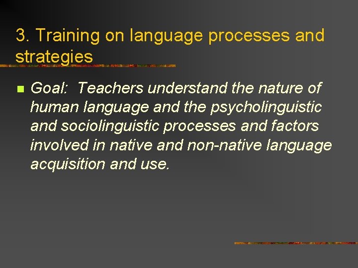 3. Training on language processes and strategies n Goal: Teachers understand the nature of