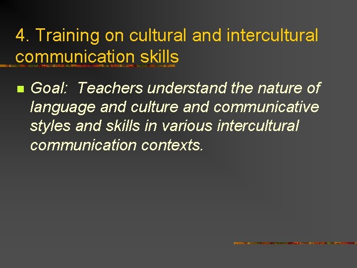 4. Training on cultural and intercultural communication skills n Goal: Teachers understand the nature