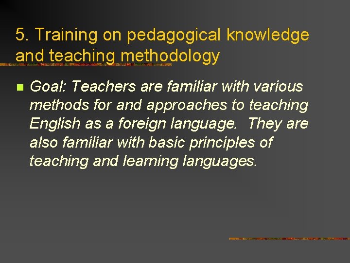 5. Training on pedagogical knowledge and teaching methodology n Goal: Teachers are familiar with