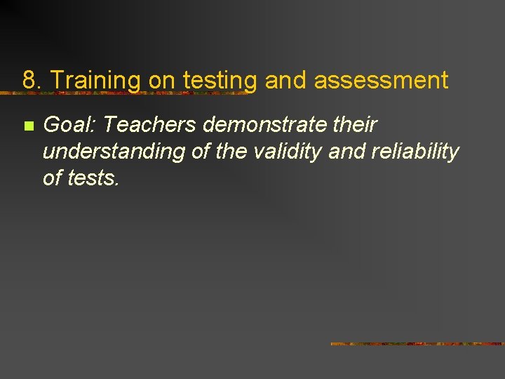 8. Training on testing and assessment n Goal: Teachers demonstrate their understanding of the