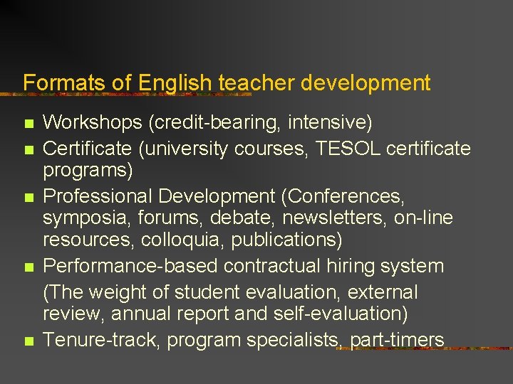 Formats of English teacher development n n n Workshops (credit-bearing, intensive) Certificate (university courses,