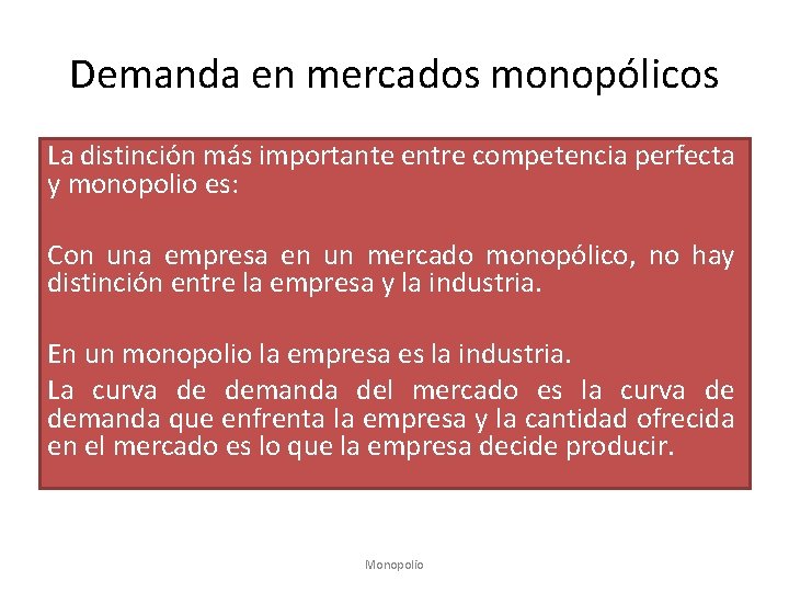 Demanda en mercados monopólicos La distinción más importante entre competencia perfecta y monopolio es: