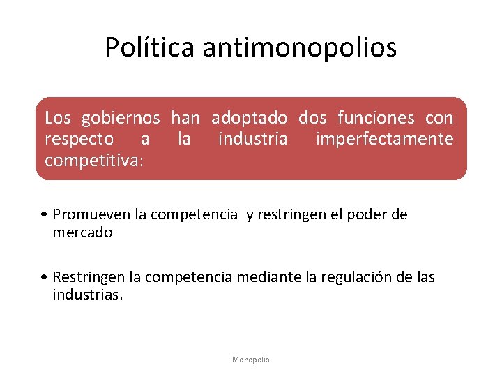 Política antimonopolios Los gobiernos han adoptado dos funciones con respecto a la industria imperfectamente