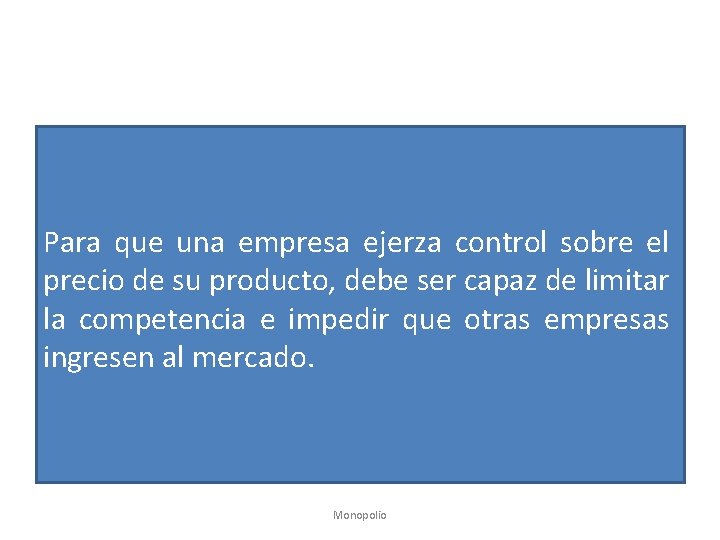 Para que una empresa ejerza control sobre el precio de su producto, debe ser
