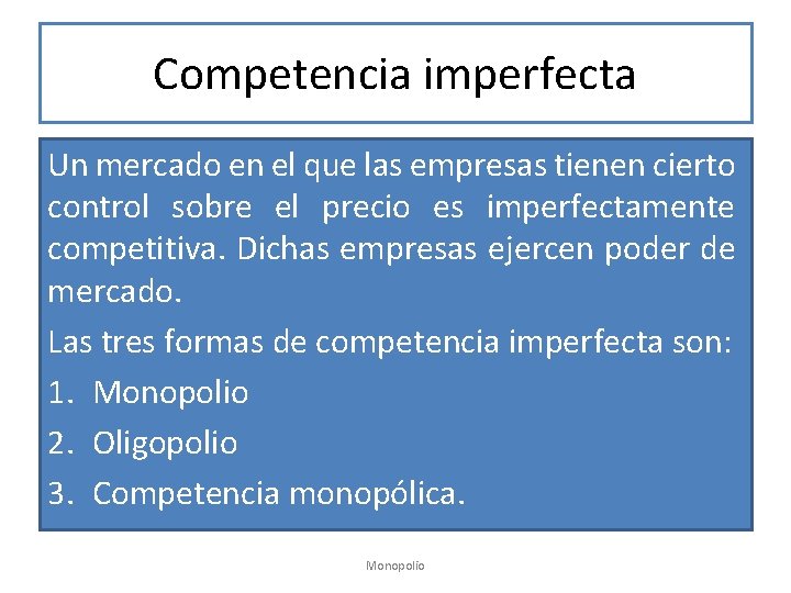Competencia imperfecta Un mercado en el que las empresas tienen cierto control sobre el