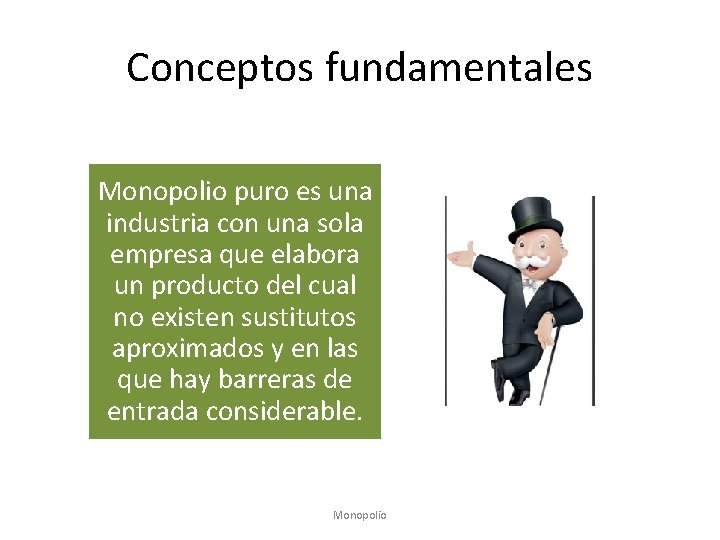 Conceptos fundamentales Monopolio puro es una industria con una sola empresa que elabora un