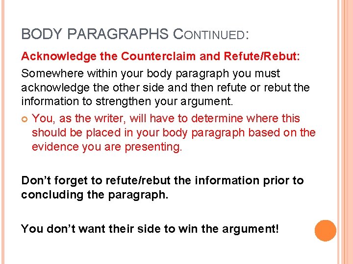 BODY PARAGRAPHS CONTINUED: Acknowledge the Counterclaim and Refute/Rebut: Somewhere within your body paragraph you
