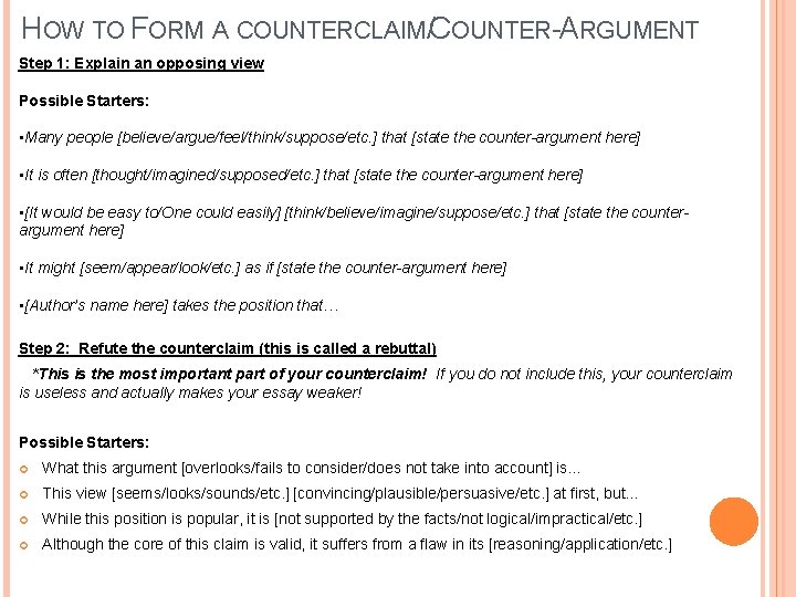 HOW TO FORM A COUNTERCLAIM/COUNTER-ARGUMENT Step 1: Explain an opposing view Possible Starters: •