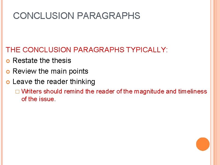 CONCLUSION PARAGRAPHS THE CONCLUSION PARAGRAPHS TYPICALLY: Restate thesis Review the main points Leave the