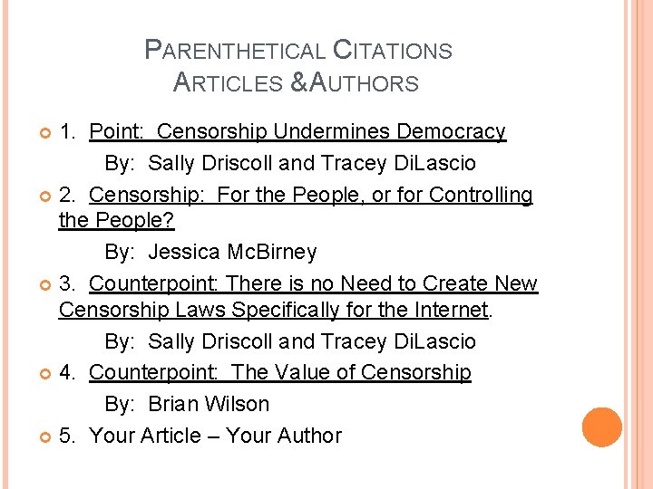 PARENTHETICAL CITATIONS ARTICLES & AUTHORS 1. Point: Censorship Undermines Democracy By: Sally Driscoll and